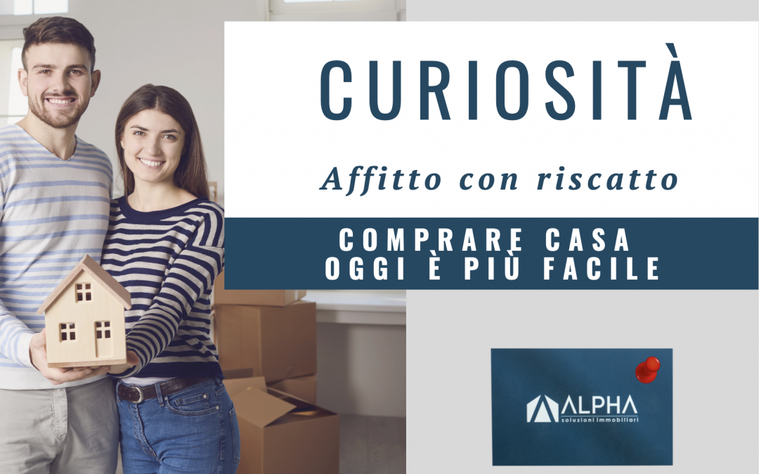 AFFITTO CON RISCATTO, COMPRARE CASA OGGI È PIÙ FACILE